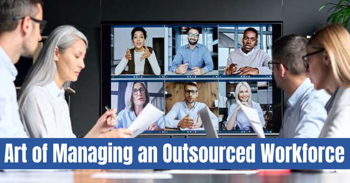 Read more about the article Mastering the Art of Managing an Outsourced Workforce: 10 Best Practices