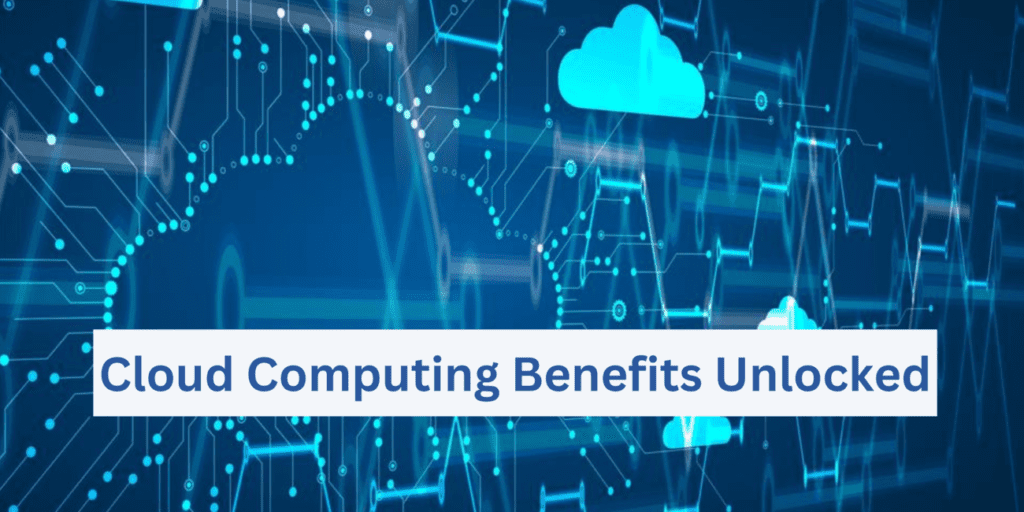 Unlocking the Benefits of Cloud Computing: Your Business’s Guide to Cost Savings and Seamless Migration